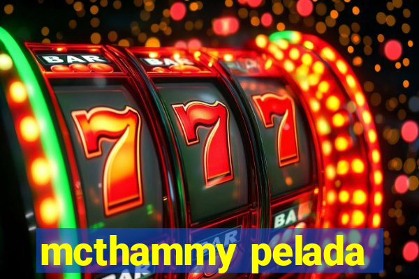 mcthammy pelada